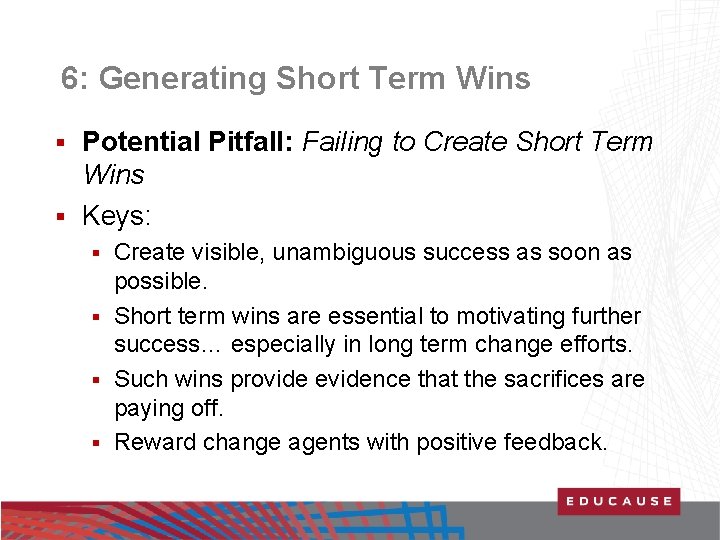 6: Generating Short Term Wins Potential Pitfall: Failing to Create Short Term Wins §