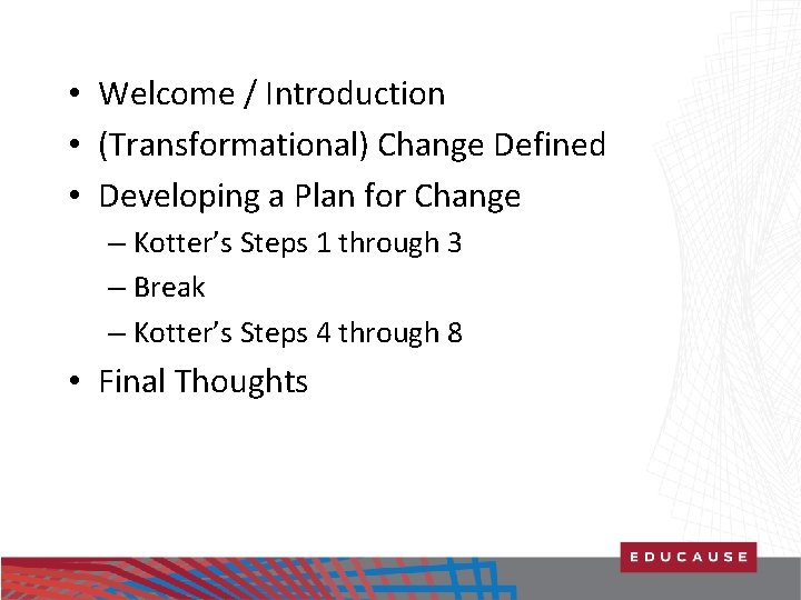  • Welcome / Introduction • (Transformational) Change Defined • Developing a Plan for
