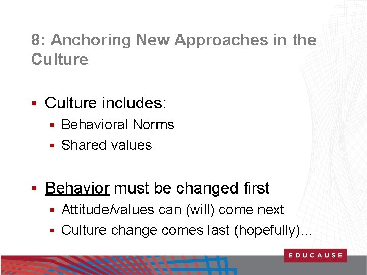 8: Anchoring New Approaches in the Culture § Culture includes: Behavioral Norms § Shared