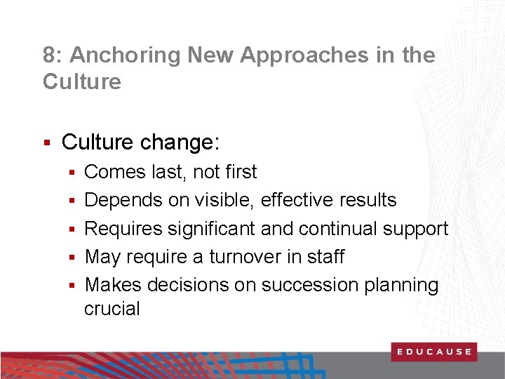 8: Anchoring New Approaches in the Culture § Culture change: § § § Comes