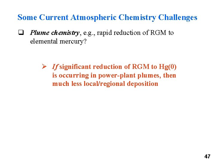Some Current Atmospheric Chemistry Challenges q Plume chemistry, e. g. , rapid reduction of