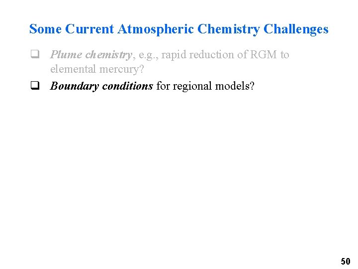 Some Current Atmospheric Chemistry Challenges q Plume chemistry, e. g. , rapid reduction of