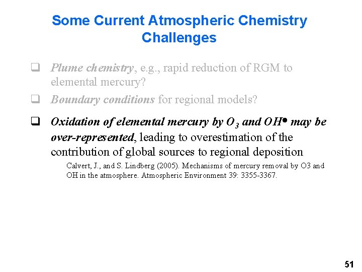 Some Current Atmospheric Chemistry Challenges q Plume chemistry, e. g. , rapid reduction of