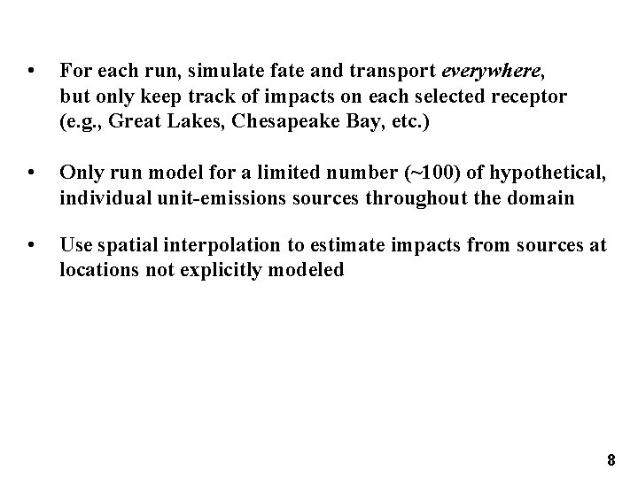  • For each run, simulate fate and transport everywhere, but only keep track