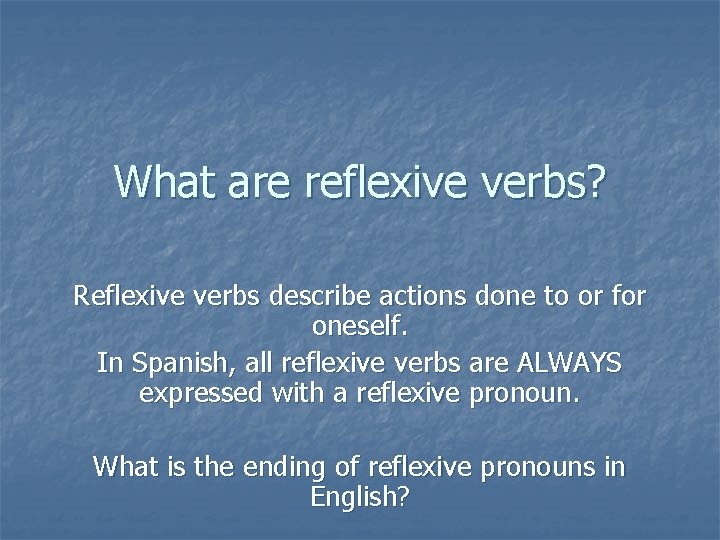 What are reflexive verbs? Reflexive verbs describe actions done to or for oneself. In