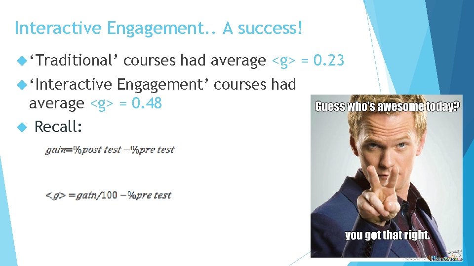 Interactive Engagement. . A success! ‘Traditional’ ‘Interactive courses had average <g> = 0. 23