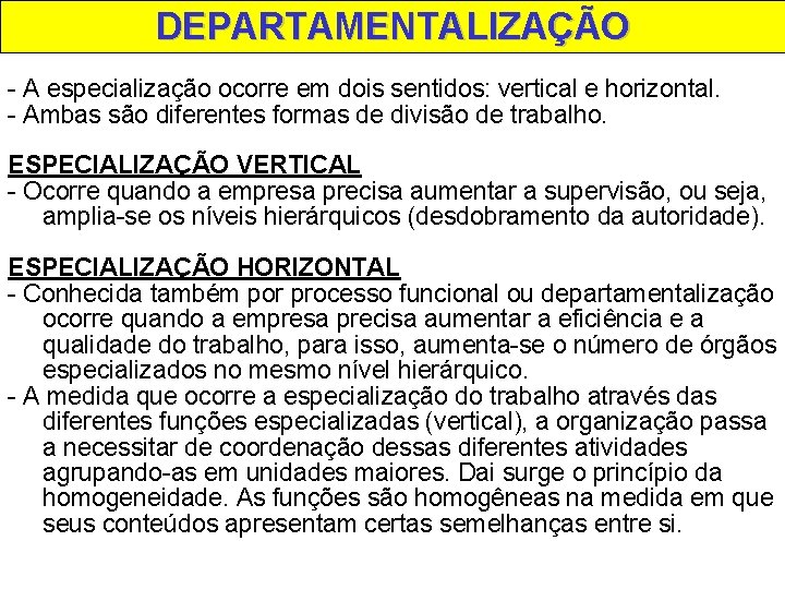 DEPARTAMENTALIZAÇÃO - A especialização ocorre em dois sentidos: vertical e horizontal. - Ambas são