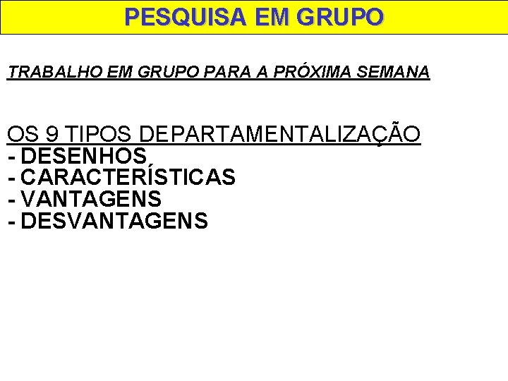 PESQUISA EM GRUPO TRABALHO EM GRUPO PARA A PRÓXIMA SEMANA OS 9 TIPOS DEPARTAMENTALIZAÇÃO