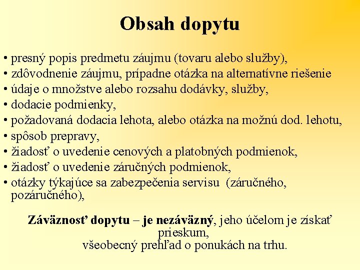 Obsah dopytu • presný popis predmetu záujmu (tovaru alebo služby), • zdôvodnenie záujmu, prípadne