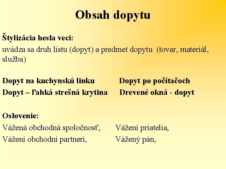 Obsah dopytu Štylizácia hesla veci: uvádza sa druh listu (dopyt) a predmet dopytu (tovar,