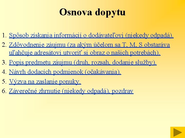 Osnova dopytu 1. Spôsob získania informácií o dodávateľovi (niekedy odpadá). 2. Zdôvodnenie záujmu (za