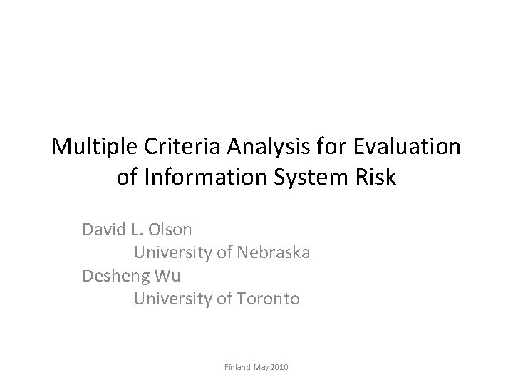 Multiple Criteria Analysis for Evaluation of Information System Risk David L. Olson University of