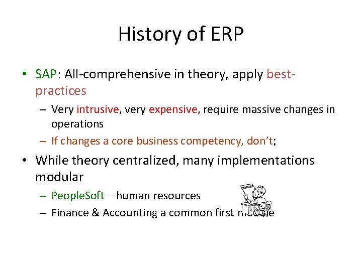 History of ERP • SAP: All-comprehensive in theory, apply bestpractices – Very intrusive, very