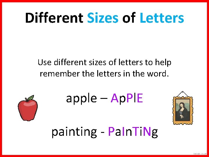 Different Sizes of Letters Use different sizes of letters to help remember the letters