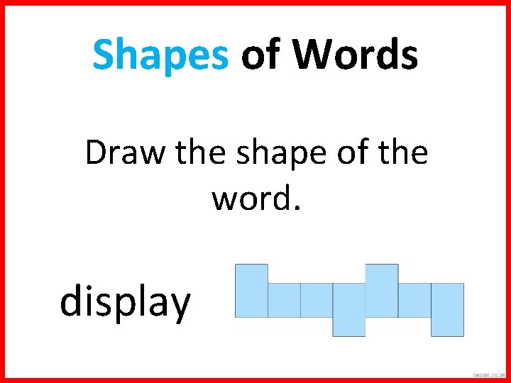 Shapes of Words Draw the shape of the word. display 