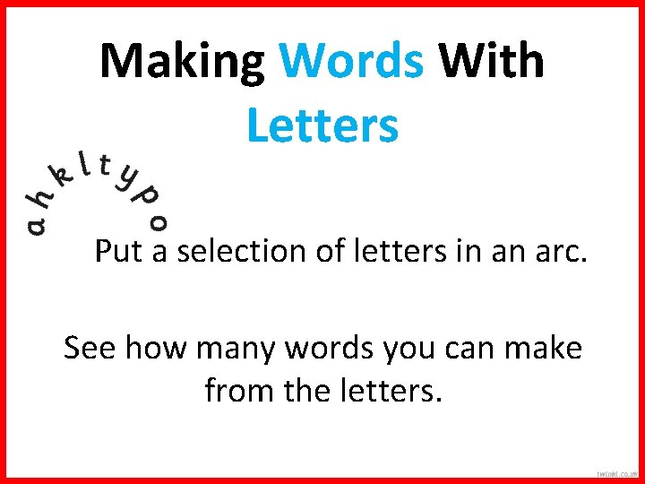 Making Words With Letters Put a selection of letters in an arc. See how