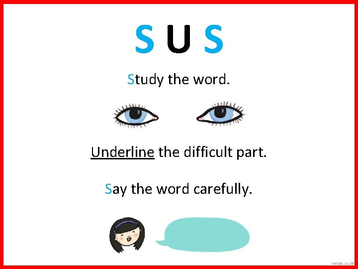 SUS Study the word. Underline the difficult part. Say the word carefully. 