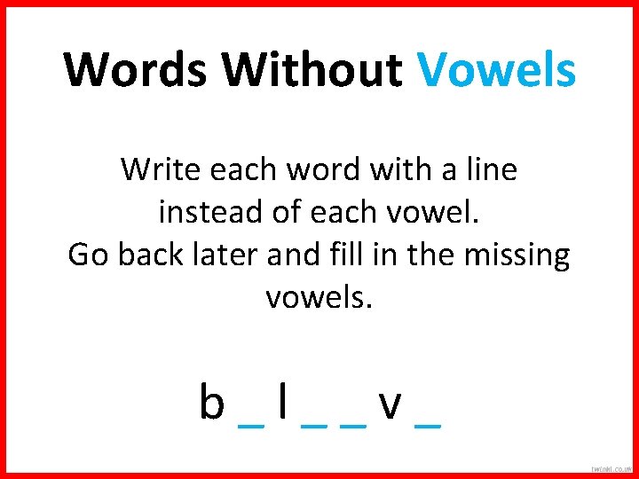 Words Without Vowels Write each word with a line instead of each vowel. Go
