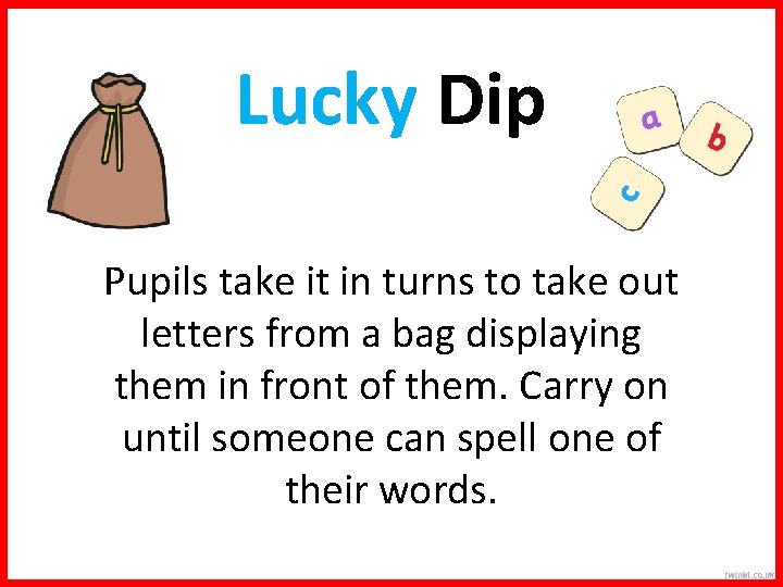 Lucky Dip Pupils take it in turns to take out letters from a bag