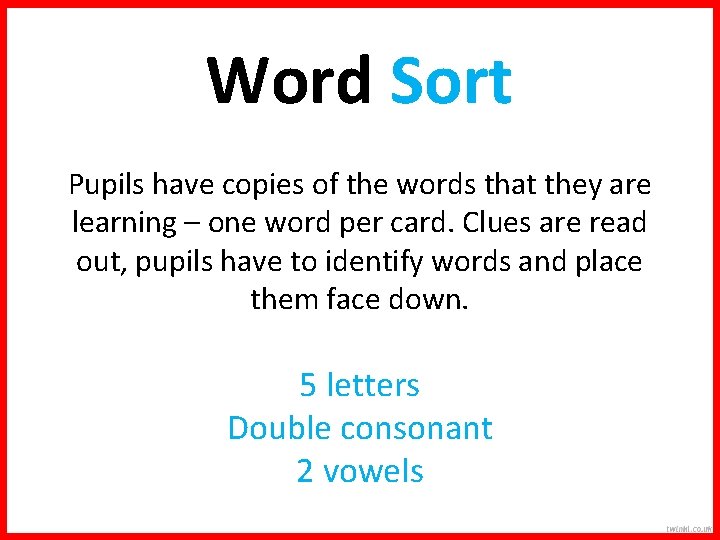 Word Sort Pupils have copies of the words that they are learning – one