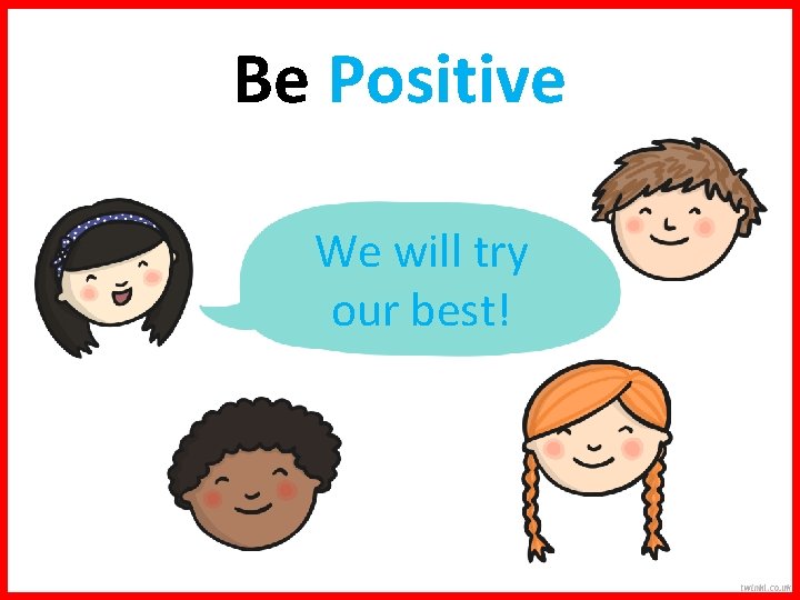 Be Positive We will try our best! 