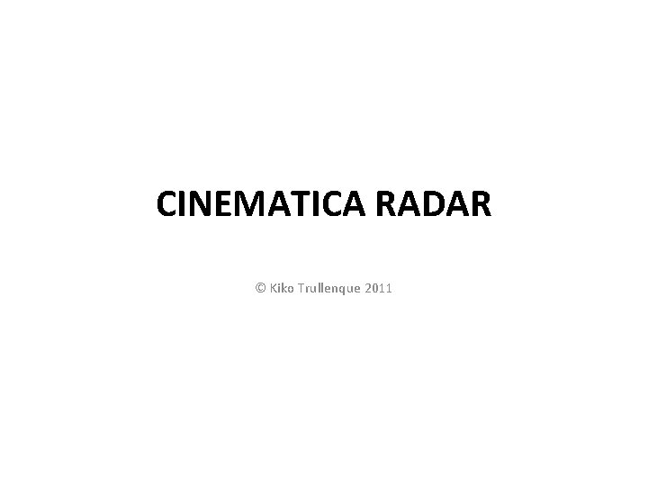 CINEMATICA RADAR © Kiko Trullenque 2011 