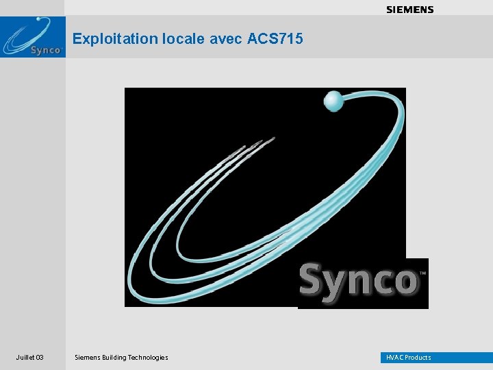 . . . . Exploitation locale avec ACS 715 Juillet 03 Siemens Building Technologies