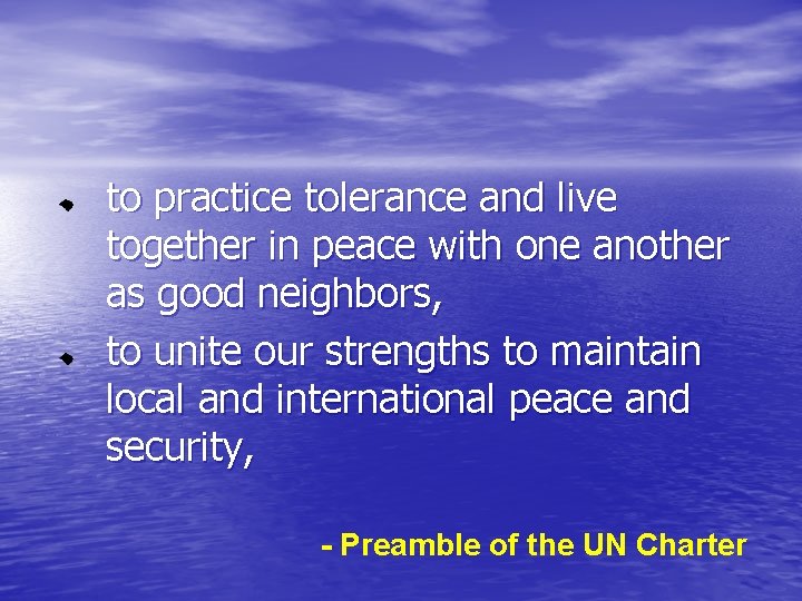 to practice tolerance and live together in peace with one another as good neighbors,