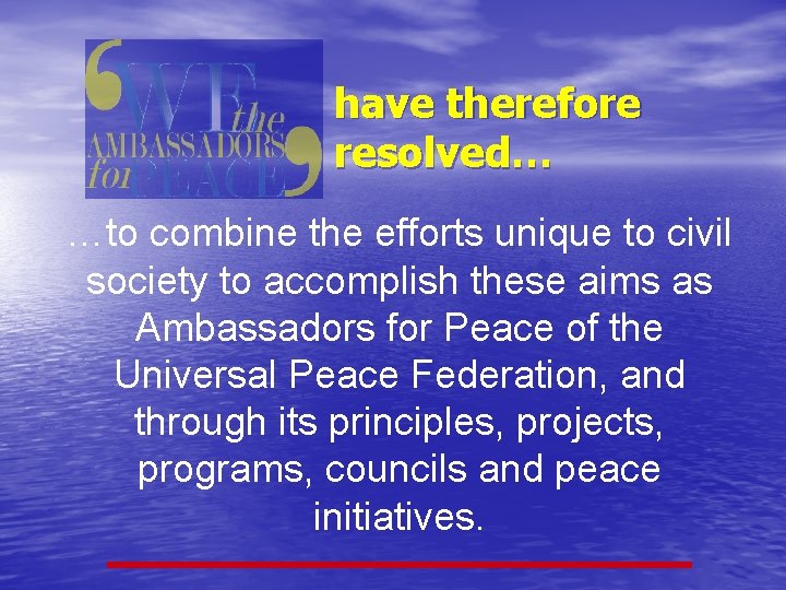 have therefore resolved… …to combine the efforts unique to civil society to accomplish these