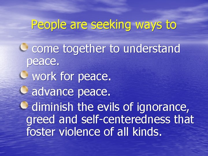 People are seeking ways to come together to understand peace. work for peace. advance People are seeking ways to come together to understand peace. work for peace. advance