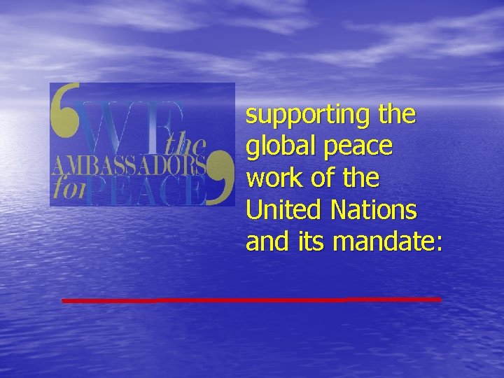 supporting the global peace work of the United Nations and its mandate: 