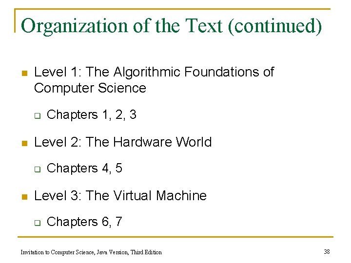 Organization of the Text (continued) n Level 1: The Algorithmic Foundations of Computer Science