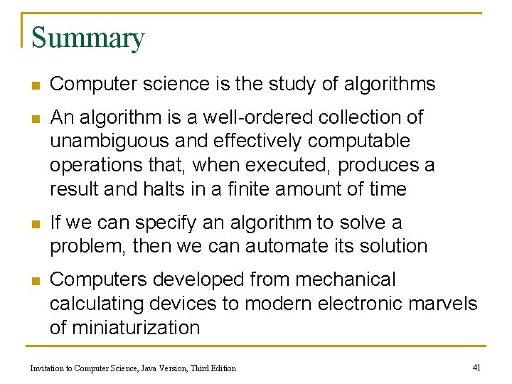 Summary n Computer science is the study of algorithms n An algorithm is a