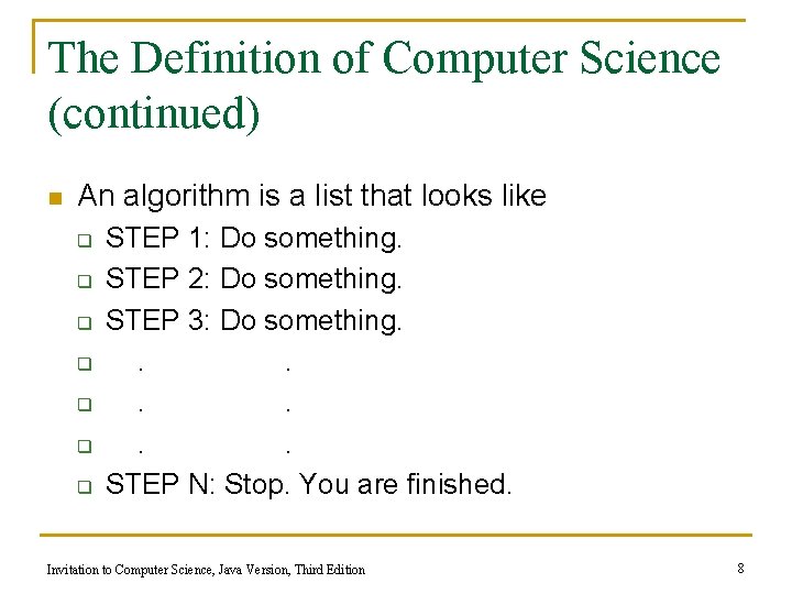 The Definition of Computer Science (continued) n An algorithm is a list that looks