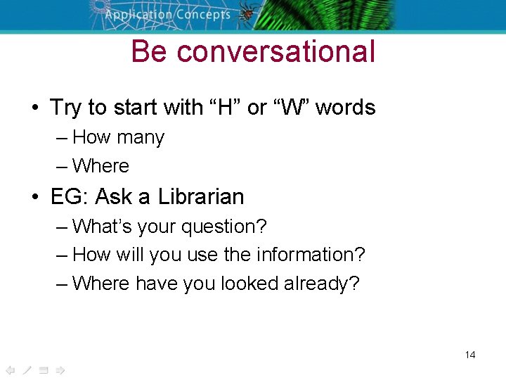 Be conversational • Try to start with “H” or “W” words – How many