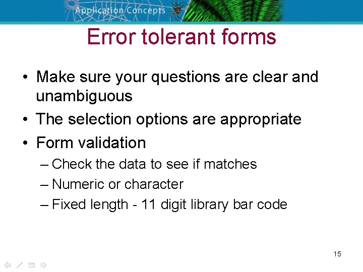Error tolerant forms • Make sure your questions are clear and unambiguous • The
