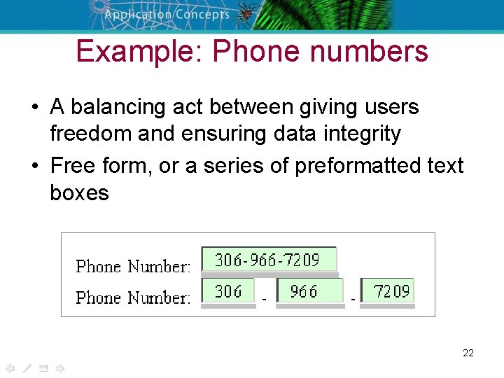 Example: Phone numbers • A balancing act between giving users freedom and ensuring data