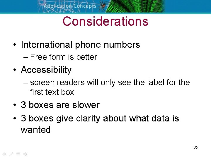 Considerations • International phone numbers – Free form is better • Accessibility – screen