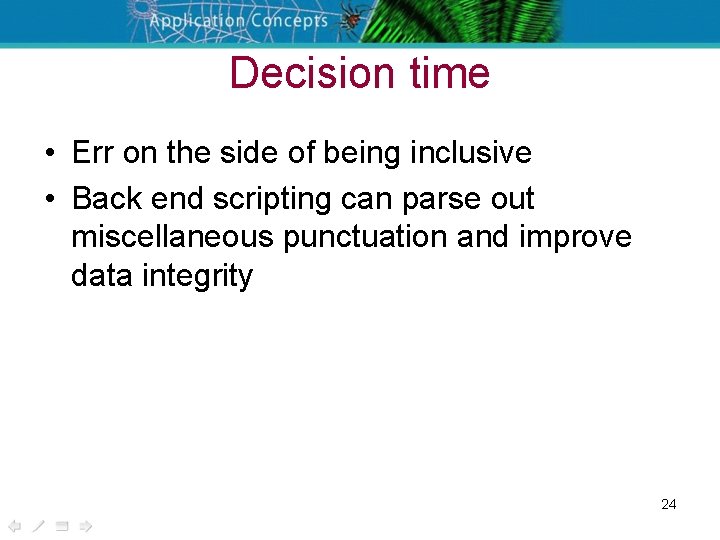 Decision time • Err on the side of being inclusive • Back end scripting