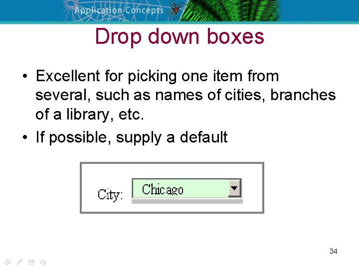 Drop down boxes • Excellent for picking one item from several, such as names