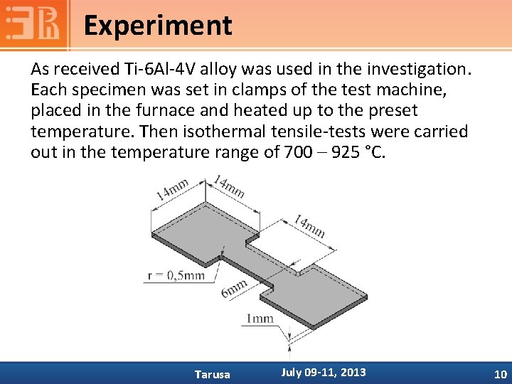 Experiment As received Ti-6 Al-4 V alloy was used in the investigation. Each specimen