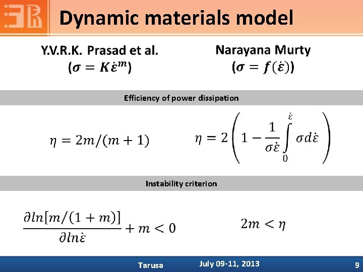 Dynamic materials model • Efficiency of power dissipation Instability criterion Tarusa July 09 -11,