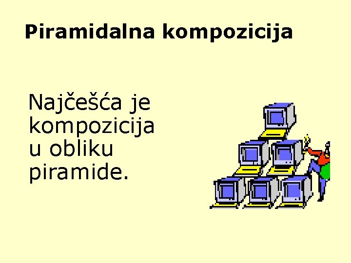 Piramidalna kompozicija Najčešća je kompozicija u obliku piramide. 