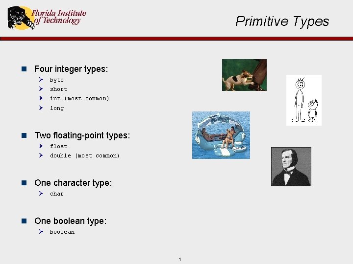 Primitive Types n Four integer types: Ø Ø byte short int (most common) long