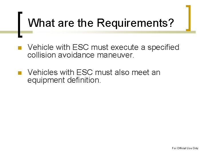 What are the Requirements? Vehicle with ESC must execute a specified collision avoidance maneuver.