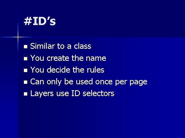 #ID’s Similar to a class n You create the name n You decide the