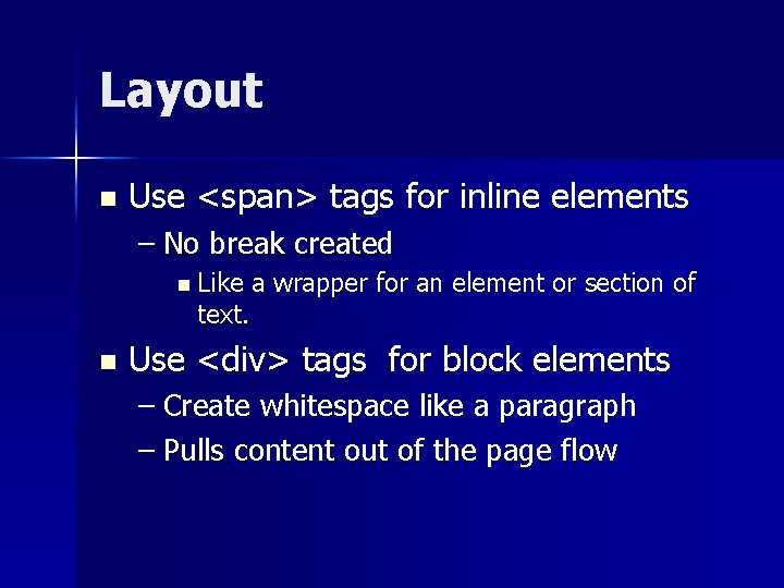 Layout n Use <span> tags for inline elements – No break created n Like