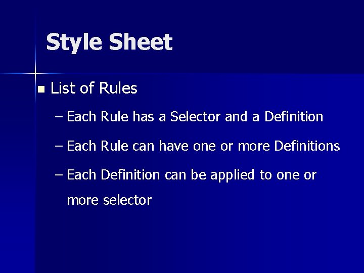Style Sheet n List of Rules – Each Rule has a Selector and a