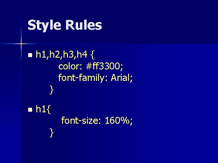 Style Rules n h 1, h 2, h 3, h 4 { color: #ff