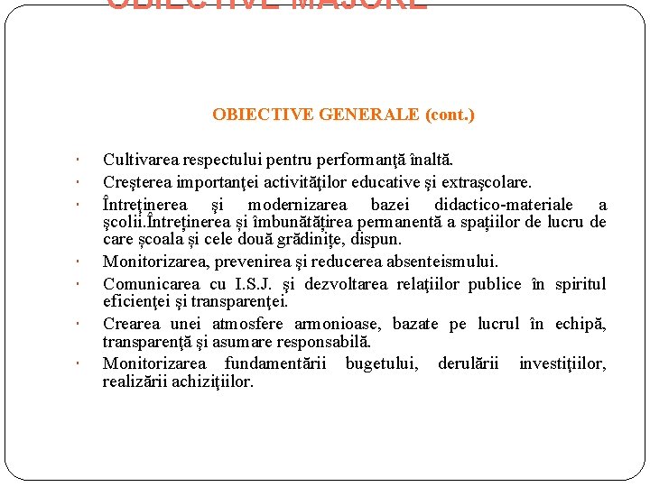 OBIECTIVE MAJORE OBIECTIVE GENERALE (cont. ) Cultivarea respectului pentru performanţă înaltă. Creşterea importanţei activităţilor